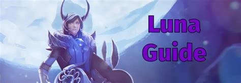 luna dota 2 guide|Luna › Guides .